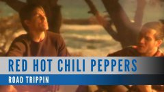 Red Hot Chili Peppers - Road Trippin'
