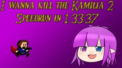 I wanna kill the Kamilia 2 Speedrun in 1:33:37